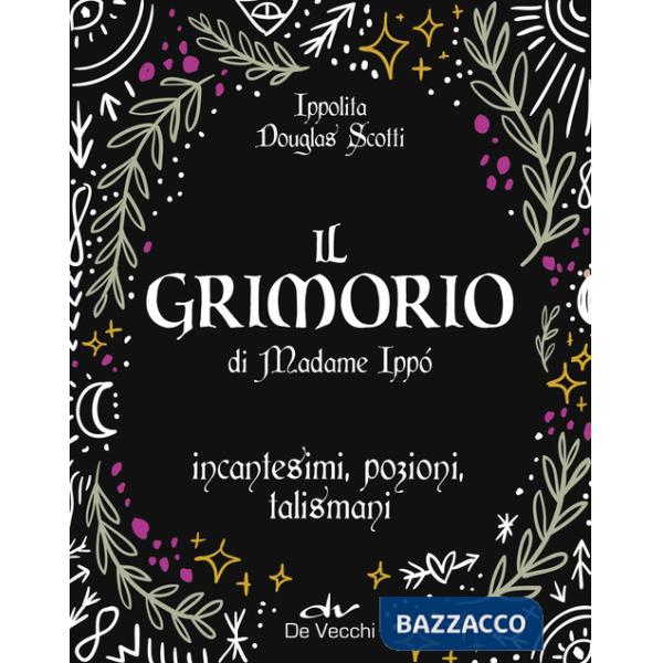 Grimorio di Madame Ippò. Incantesimi, pozioni, talismani. Con diario segreto (Il)
