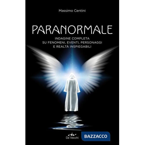 Paranormale. Indagine completa su fenomeni, eventi, personaggi e realtà inspiegabili