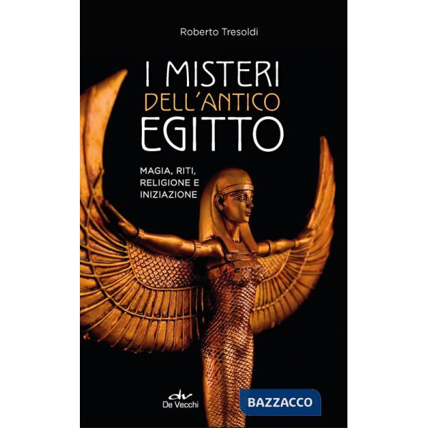 Misteri dell'antico Egitto. Magia, riti, religione e iniziazione (I)