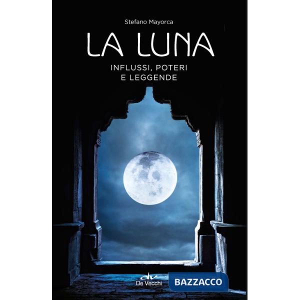 Luna. Influssi, poteri, leggende (La)