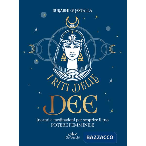 Riti delle dee. Incanti e meditazioni per scoprire il tuo potere femminile (I)