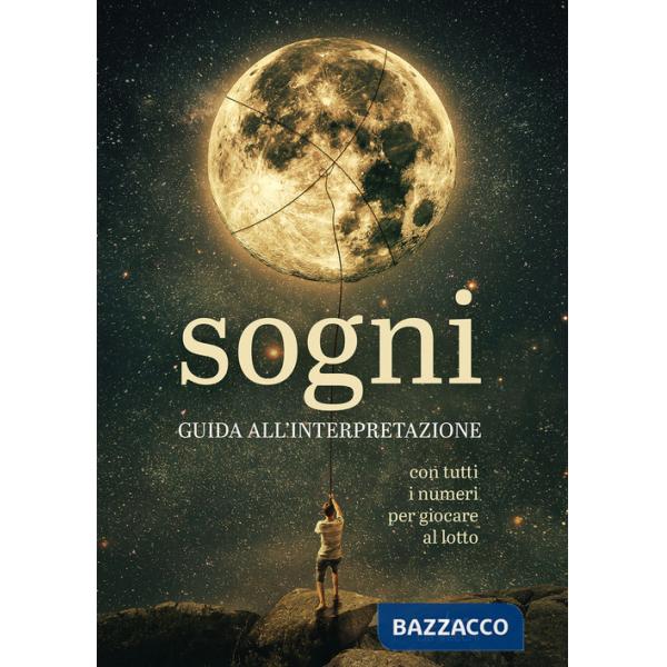 Sogni. Guida all'interpretazione. Con tutti i numeri per giocare al lotto