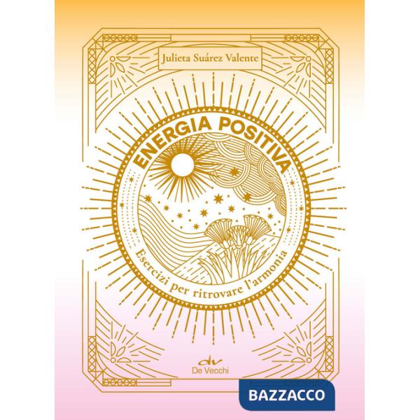 Energia positiva. Esercizi per ritrovare l'armonia