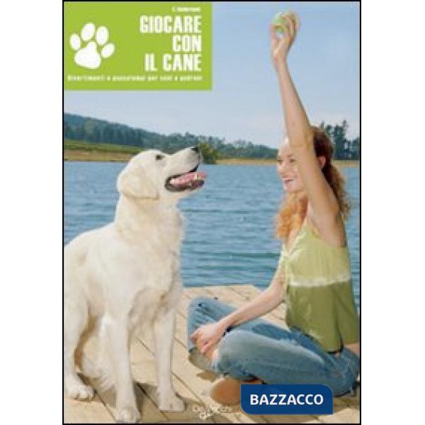 Giocare con il cane. Divertimenti e passatempi per cani e padroni