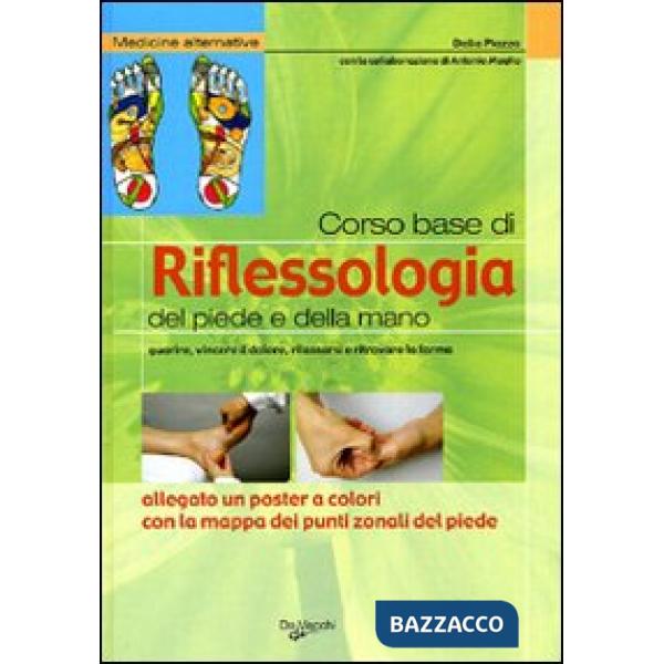 Corso base di riflessologia del piede e della mano. Guarire, vincere il dolore, rilassarsi e ritrovare la forma. Nuova ediz. Con