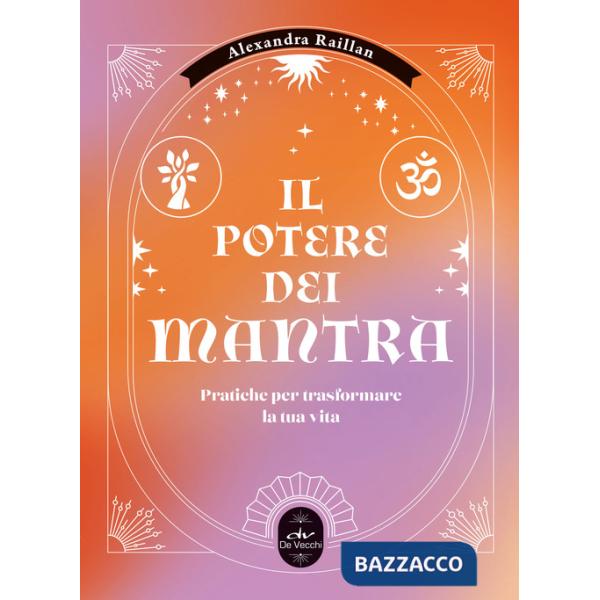 Potere dei mantra. Pratiche per trasformare la tua vita (Il)