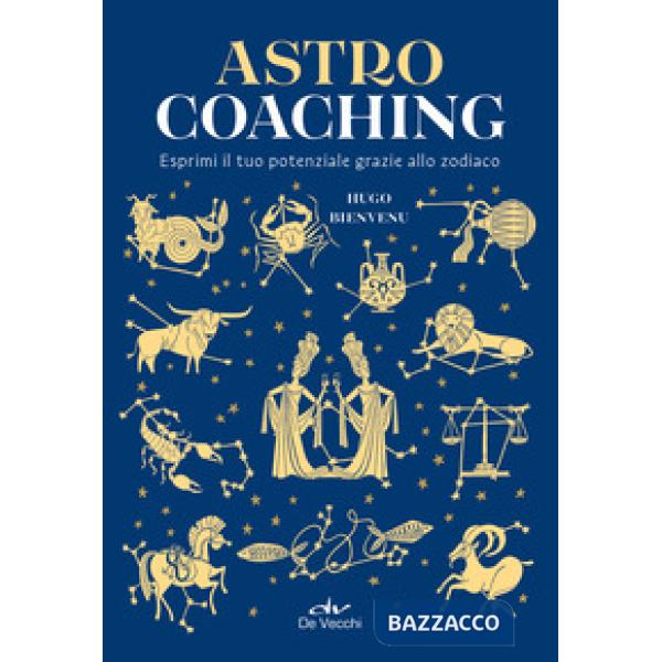 Astro coaching. Esprimi il tuo potenziale grazie allo zodiaco