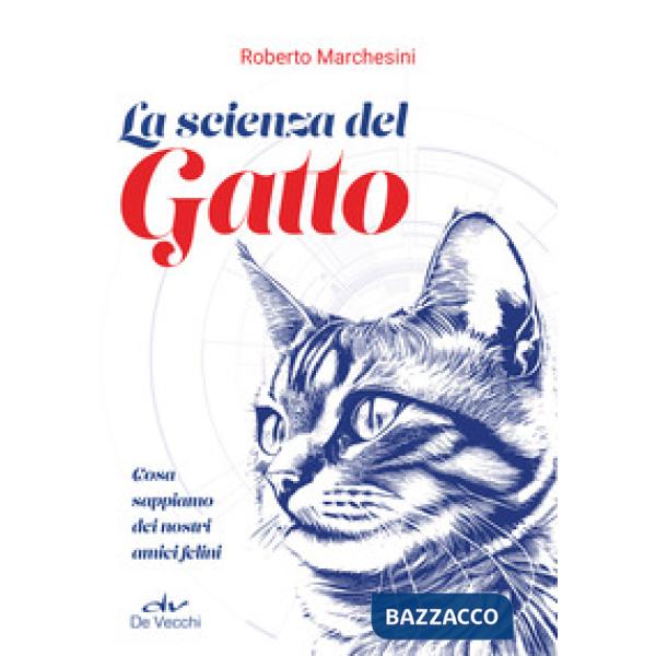 Scienza del gatto. Cosa sappiamo dei nostri amici felini (La)