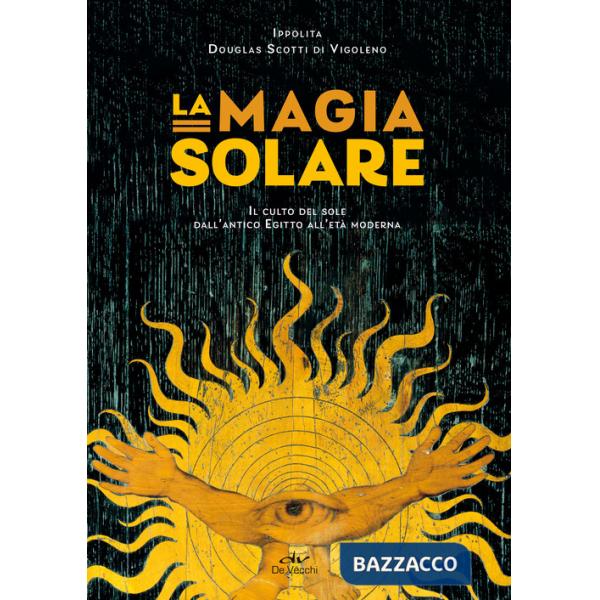 Magia solare. Il culto del sole dall'antico Egitto all'età moderna (La)