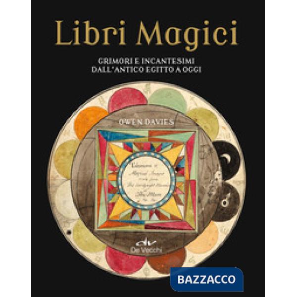Libri magici. Grimori e incantesimi dall'Antico Egitto a oggi