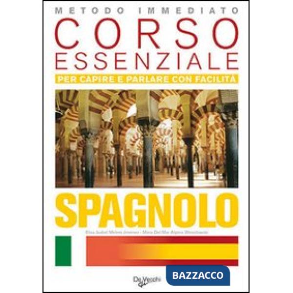 Spagnolo. Corso essenziale. Per capire e parlare con facilità