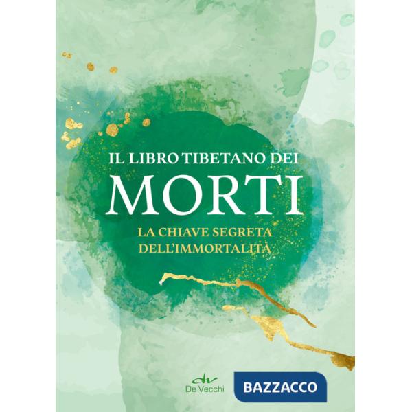 Libro tibetano dei morti. La chiave segreta dell'immortalità (Il)