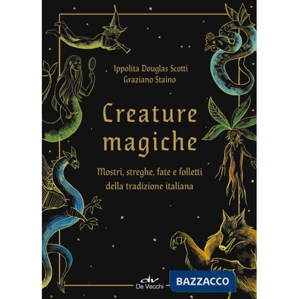 Creature magiche. Mostri, streghe, fate e folletti della tradizione italiana