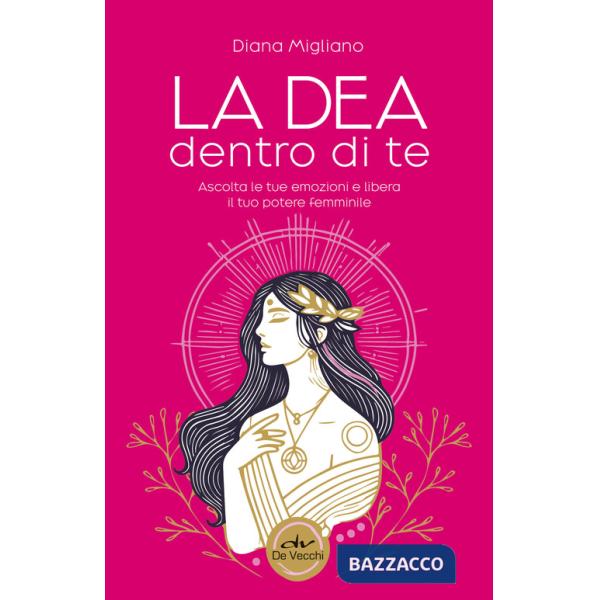 Dea dentro di te. Ascolta le tue emozioni e libera il tuo potere femminile (La)