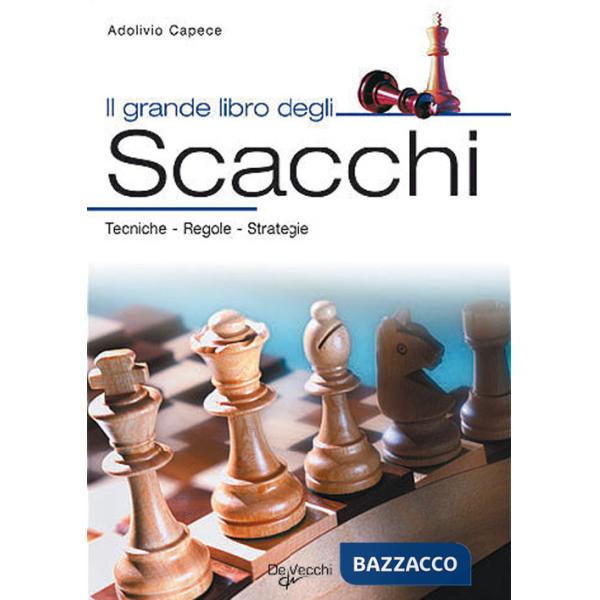 Grande libro degli scacchi. Tecnica, regole, strategie (Il)