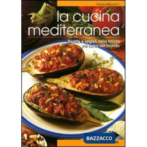 Cucina mediterranea. Ricette e segreti della tavola più sana del mondo (La)