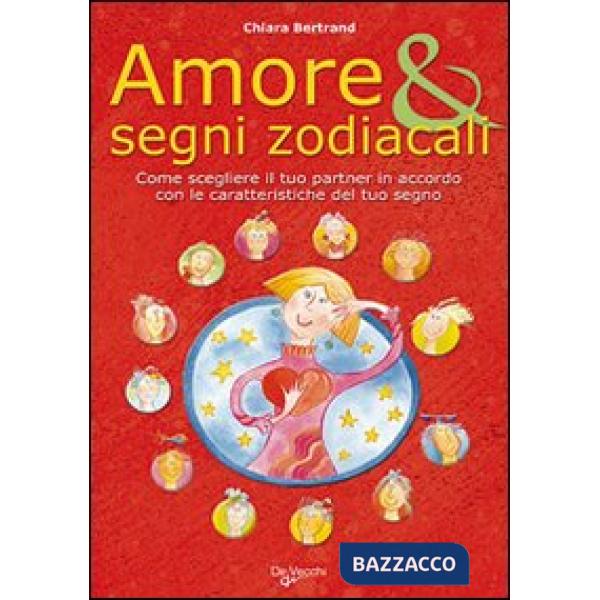 Amore & segni zodiacali. Come scegliere il tuo partner in accordo con le caratteristiche del tuo segno