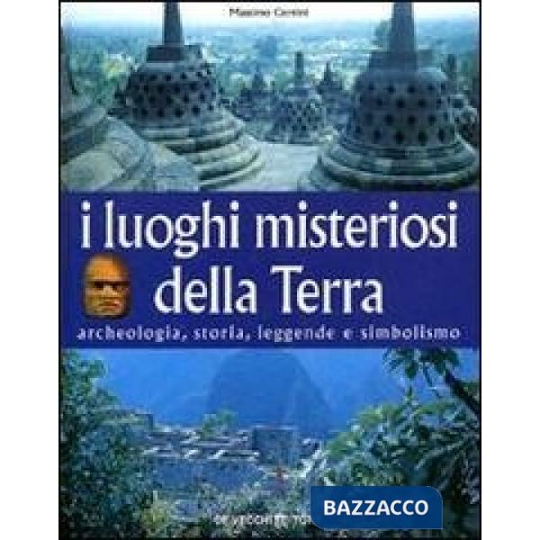 Luoghi misteriosi della Terra. Archeologia, storia, leggende, simbolismo (I)
