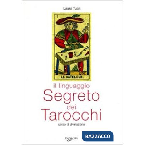 Linguaggio segreto dei tarocchi. Corso di divinazione (Il)
