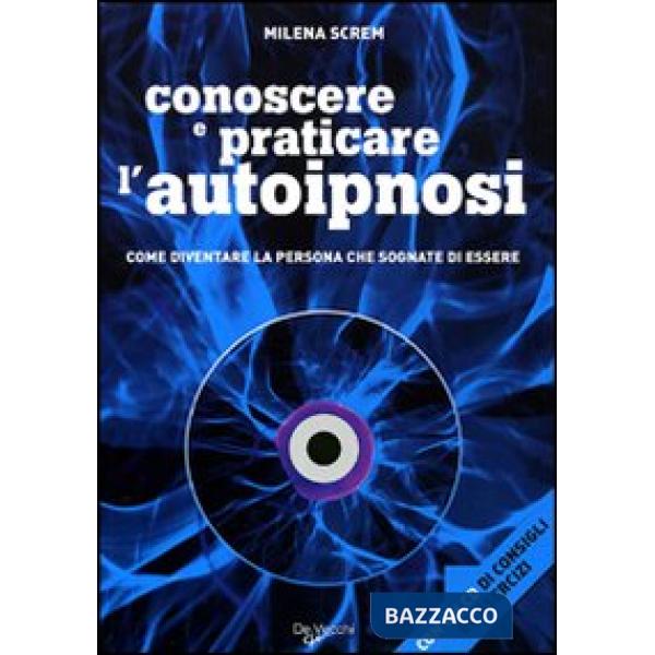 Conoscere e praticare l'autoipnosi. Con CD Audio