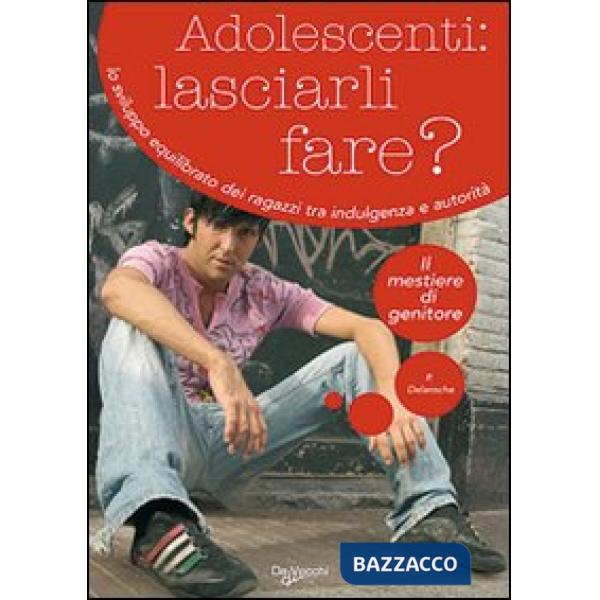 Adolescenti: lasciarli fare? Lo sviluppo equilibrato dei ragazzi tra indulgenza 