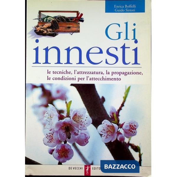 Innesti. Le tecniche, l'attrezzatura, la propagazione, le condizioni per l'attec