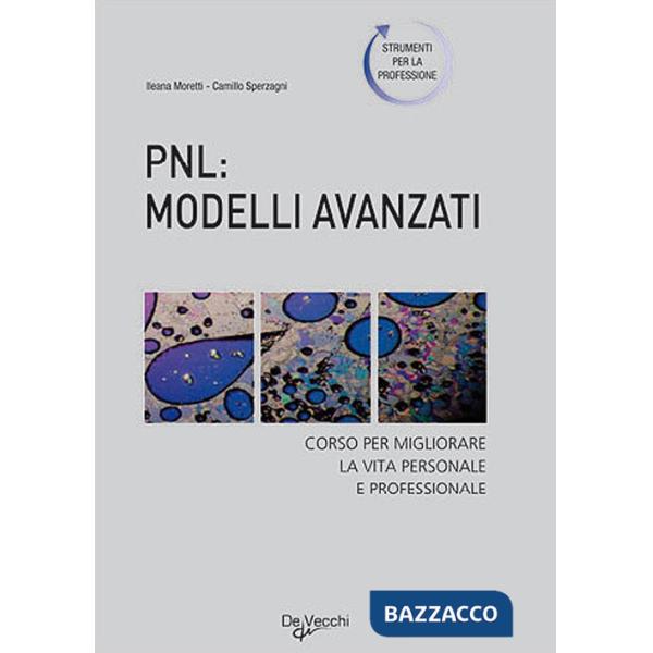 PNL: modelli avanzati. Corso per migliorare la vita personale e professionale