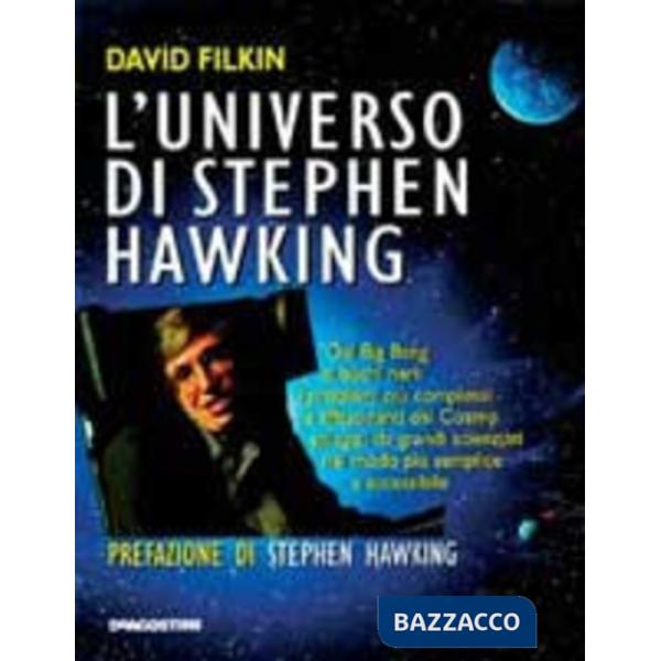 Universo di Stephen Hawking. Dal big bang ai buchi neri: i problemi più compless