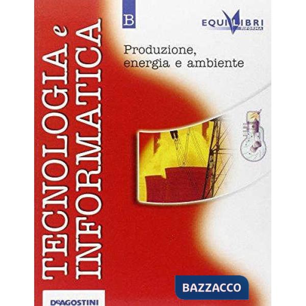 TECNOLOGIA E INFORMATICA: EDIZIONE RIFORMA - EQUILIBRI SOLO VOL. B