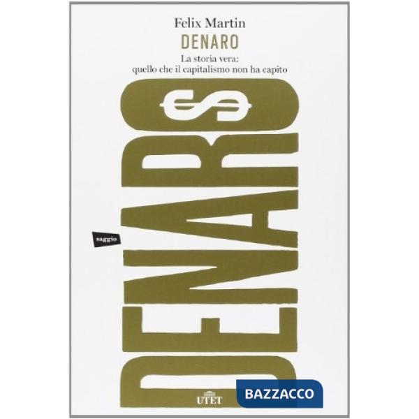 Denaro. La storia vera: quello che il capitalismo non ha capito