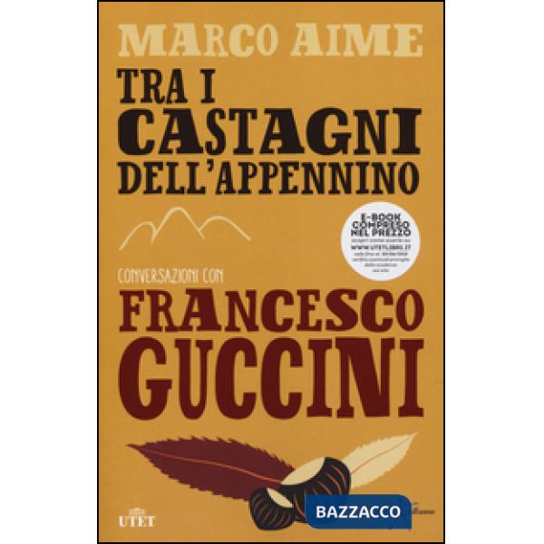 Tra i castagni dell'Appennino. Conversazioni con Francesco Guccini. Con e-book