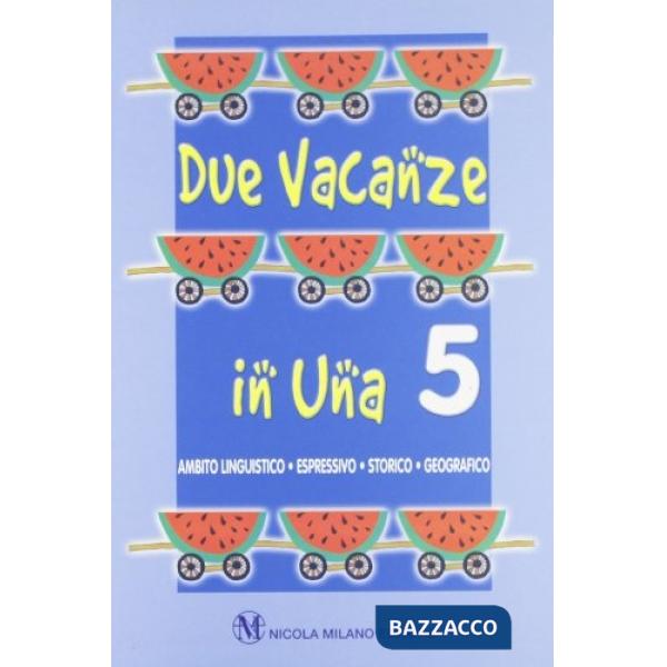 DUE VACANZE IN UNA 5