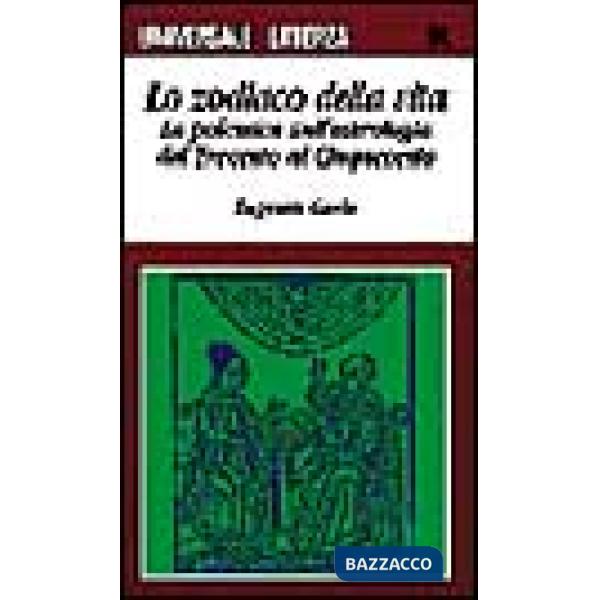 Zodiaco della vita. La polemica sull'astrologia dal Trecento al Cinquecento (Lo)