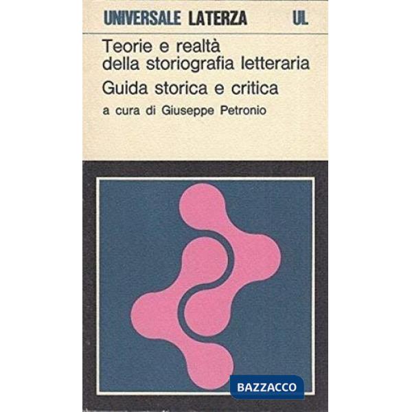 Teorie e realtà della storiografia letteraria. Guida storica e critica