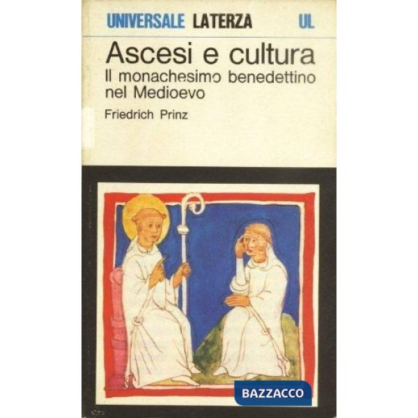 Ascesi e cultura. Il monachesimo benedettino nel Medioevo