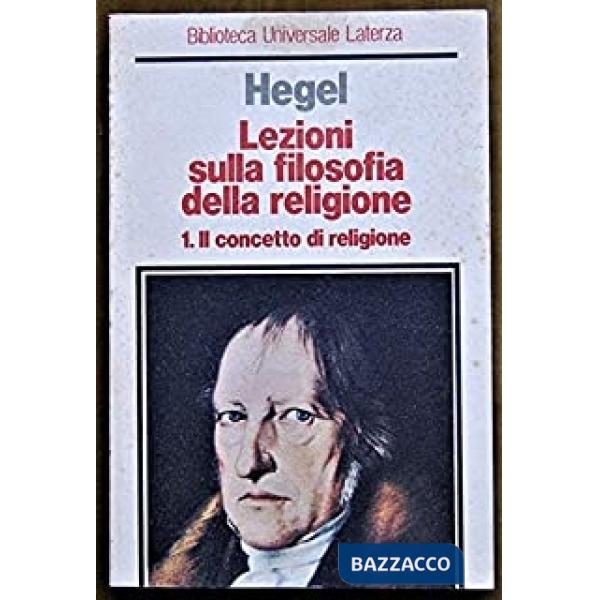 Lezioni sulla filosofia della religione. Vol. 1: Il concetto di religione
