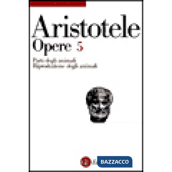 Opere. Vol. 5: Parti degli animali-Riproduzione degli animali