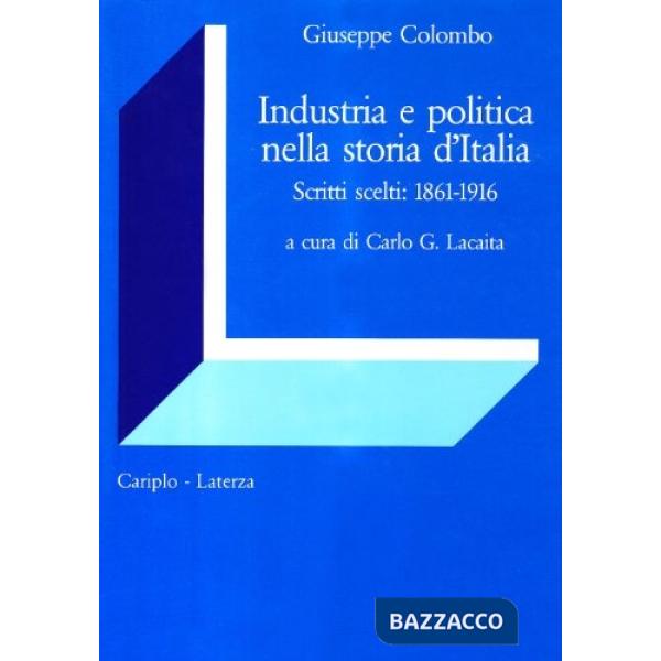 Industria e politica nella storia d'Italia. Scritti scelti 1861-1916