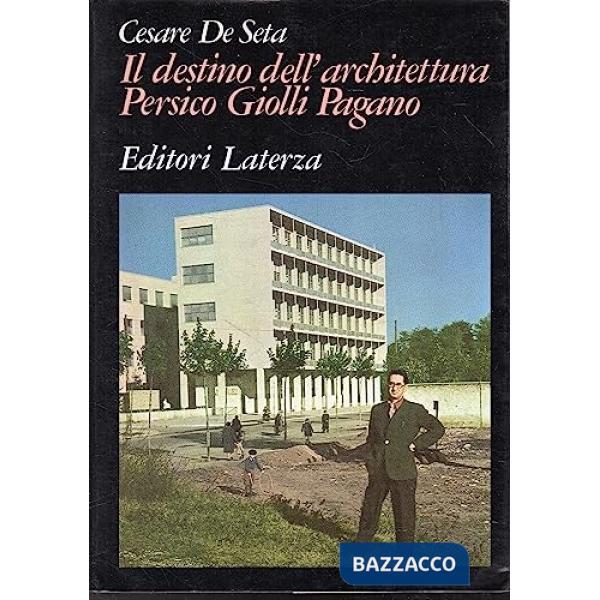 Destino dell'architettura. Persico, Giolli, Pagano (Il)