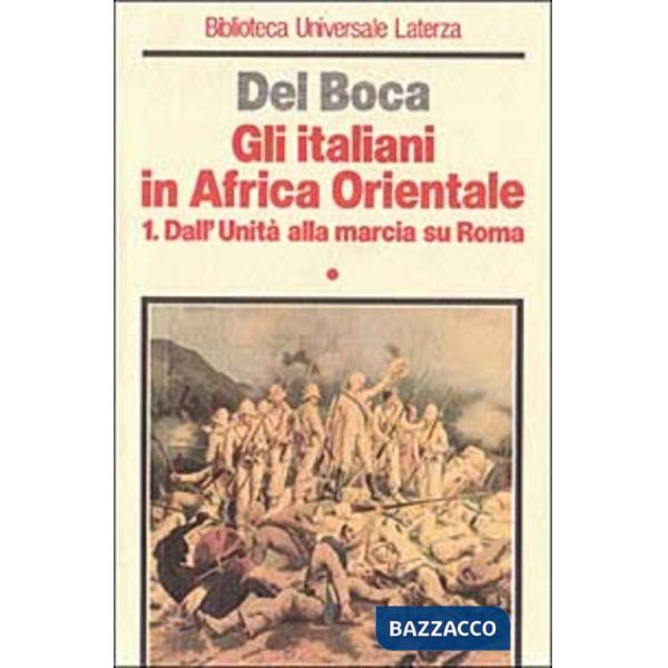 Italiani in Africa orientale (Gli). Vol. 1: Dall'unità alla marcia su Roma