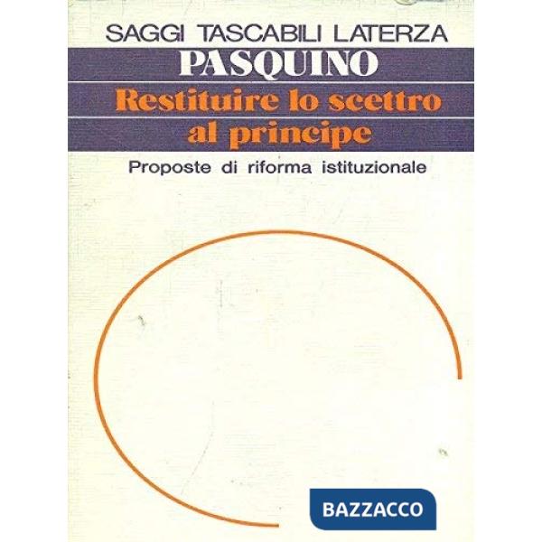 Restituire lo scettro al principe. Proposte di riforma istituzionale