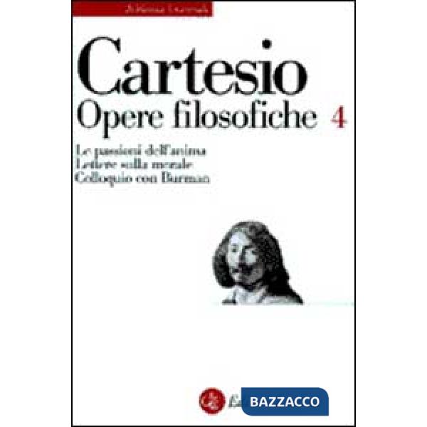Opere filosofiche. Vol. 4: Le passioni dell'Anima-Lettere sulla morale-Colloquio