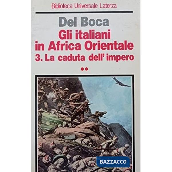 Italiani in Africa orientale (Gli). Vol. 3: La caduta dell'Impero