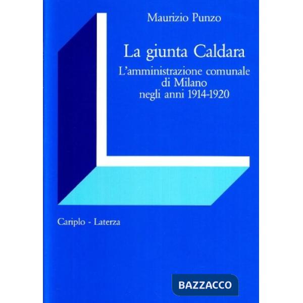 Giunta Caldara. L'amministrazione comunale di Milano negli anni 1914-1920 (La)