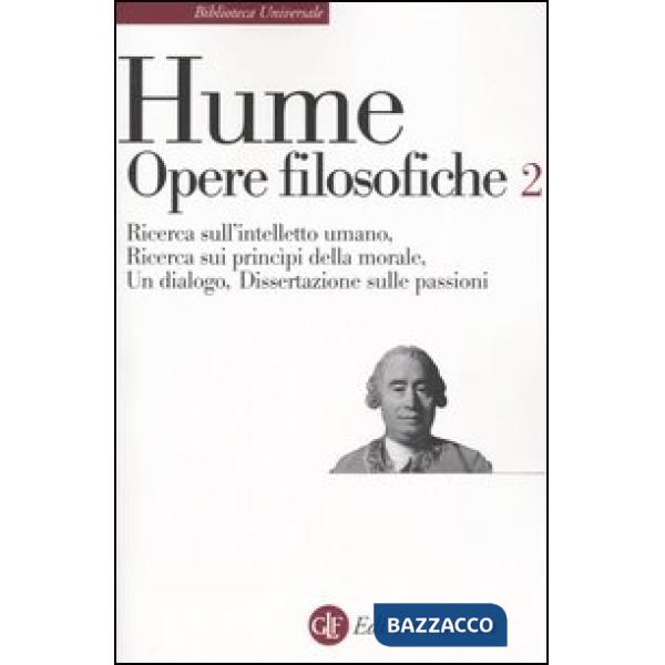 Opere filosofiche. Vol. 2: Ricerca sull'intelletto umano-Ricerca sui principi della morale-Un dialogo-Dissertazione sulle passio