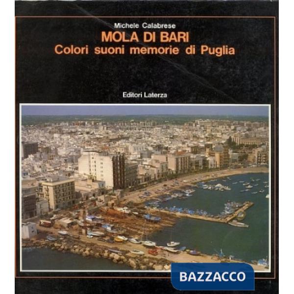 Mola di Bari. Colori suoni memorie di Puglia