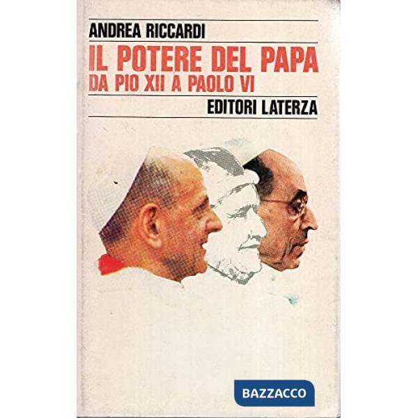 Potere del papa. Da Pio XII a Paolo VI (Il)