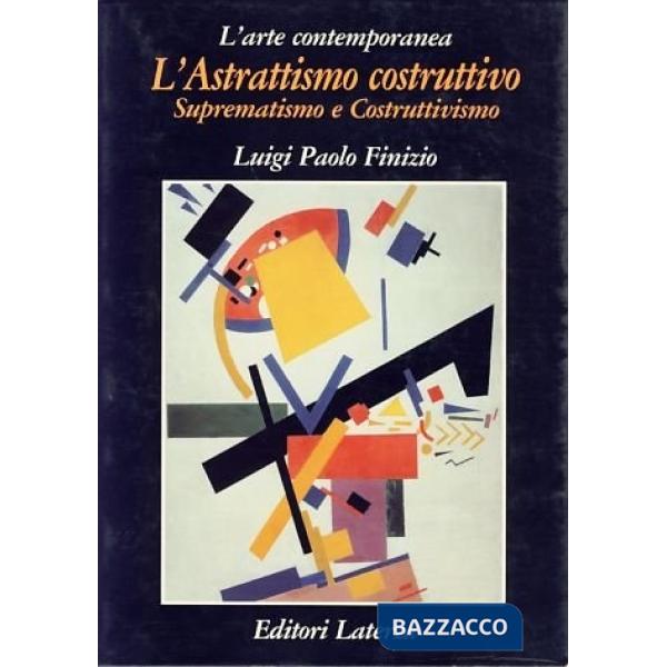 Astrattismo costruttivo. Suprematismo e costruttivismo (L')