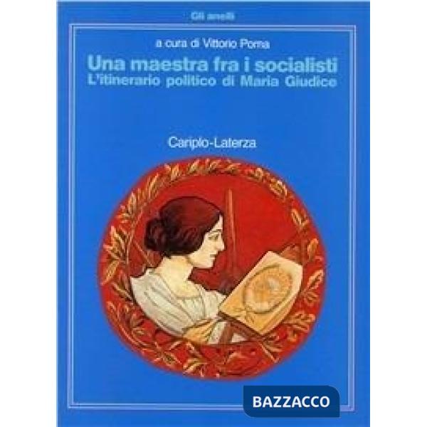Maestra fra i socialisti. L'itinerario politico di Maria Giudice (Una)