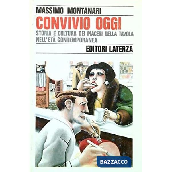 Convivio oggi. Storia e cultura dei piaceri della tavola nell'età contemporanea